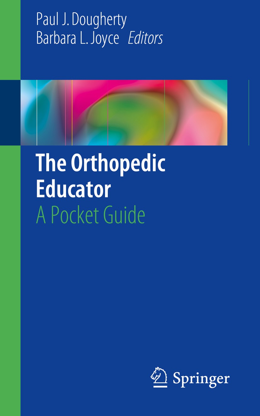 Titlebook: The Orthopedic Educator; A Pocket Guide Paul J. Dougherty,Barbara L. Joyce Book 2018 Springer International Publishing AG 2018 Bedside teac Titlebook: The Orthopedic Educator; A Pocket Guide Paul J. Dougherty,Barbara L. Joyce Book 2018 Springer International Publishing AG 2018 Bedside teac
