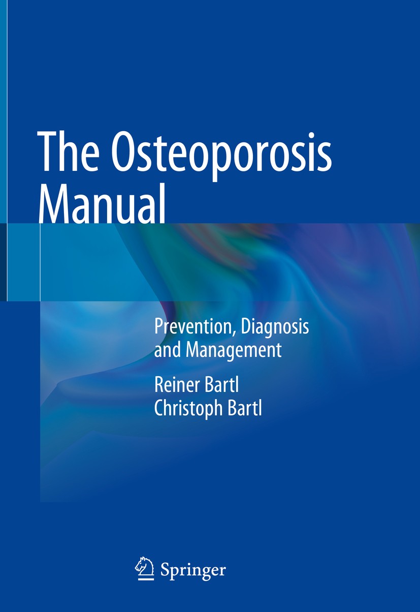 Titlebook: The Osteoporosis Manual; Prevention, Diagnosi Reiner Bartl,Christoph Bartl Book 2019 Springer Nature Switzerland AG 2019 Fracture.Bone Marr Titlebook: The Osteoporosis Manual; Prevention, Diagnosi Reiner Bartl,Christoph Bartl Book 2019 Springer Nature Switzerland AG 2019 Fracture.Bone Marr