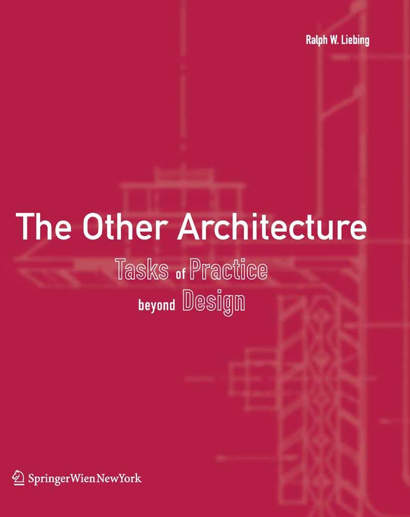 Titlebook: The Other Architecture; Tasks of Practice Be Ralph W. Liebing Book 2011Latest edition Springer-Verlag GmbH Wien 2011 Building Construction. Titlebook: The Other Architecture; Tasks of Practice Be Ralph W. Liebing Book 2011Latest edition Springer-Verlag GmbH Wien 2011 Building Construction.