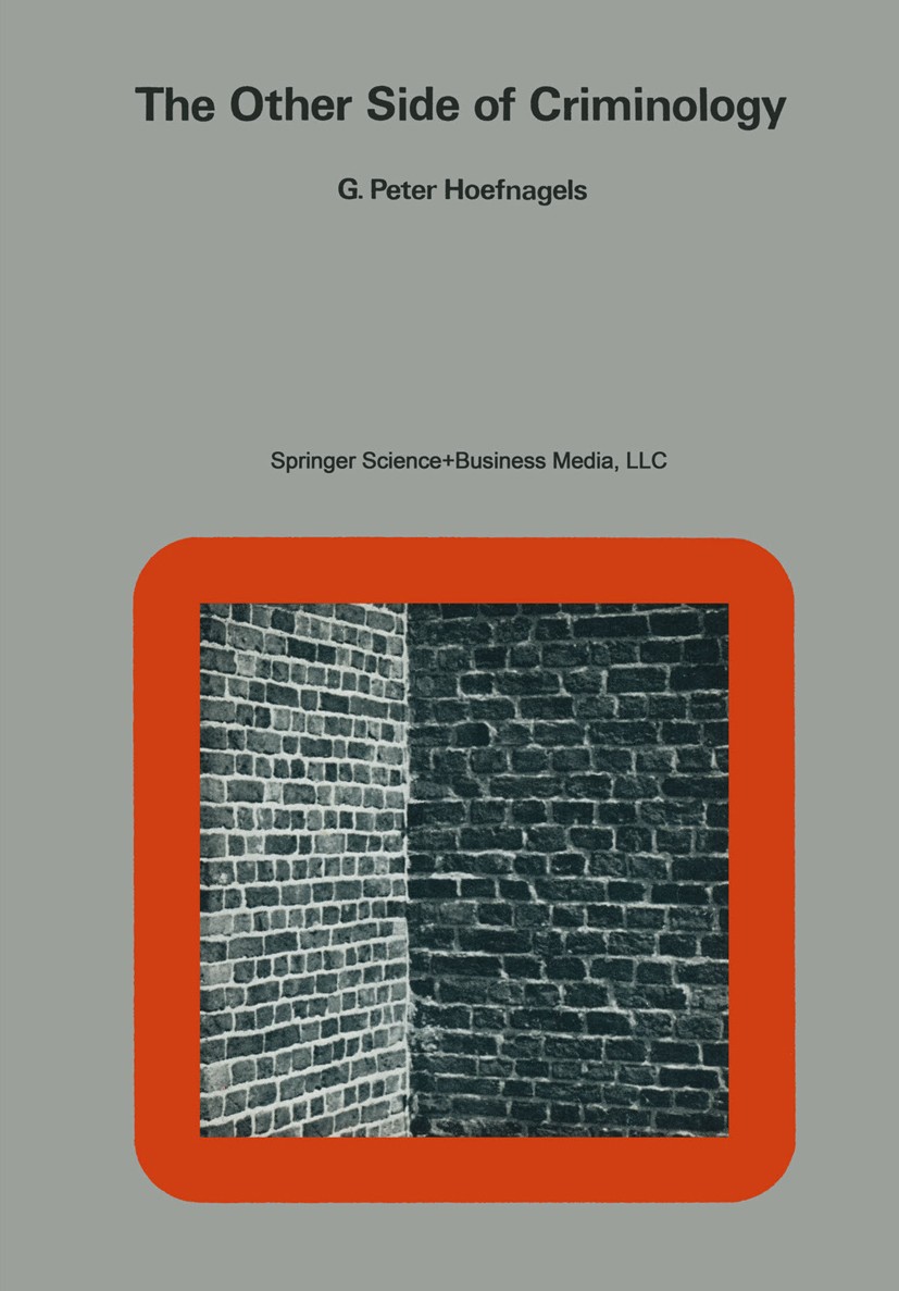 Titlebook: The Other Side of Criminology; An Inversion of the G. Peter Hoefnagels Book 1973 Springer Science+Business Media New York 1973 Crime.crimi Titlebook: The Other Side of Criminology; An Inversion of the G. Peter Hoefnagels Book 1973 Springer Science+Business Media New York 1973 Crime.crimi