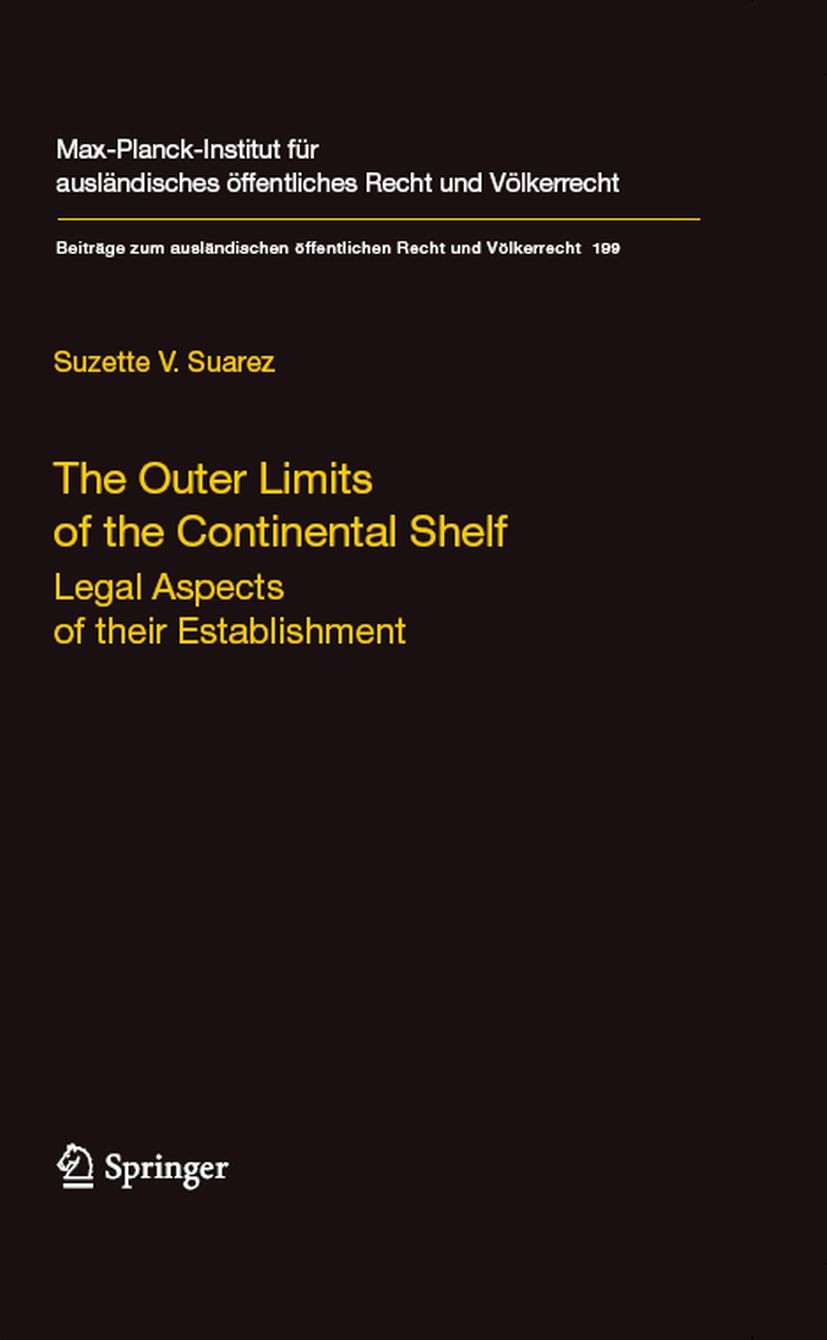 Titlebook: The Outer Limits of the Continental Shelf; Legal Aspects of the Suzette V. Suarez Book 2008 Springer-Verlag Berlin Heidelberg 2008 1982 Uni Titlebook: The Outer Limits of the Continental Shelf; Legal Aspects of the Suzette V. Suarez Book 2008 Springer-Verlag Berlin Heidelberg 2008 1982 Uni