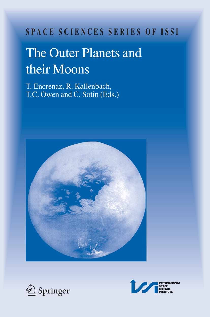 Titlebook: The Outer Planets and their Moons; Comparative Studies T. Encrenaz,R. Kallenbach,C. Sotin Book 2005 Springer Science+Business Media B.V. 2 Titlebook: The Outer Planets and their Moons; Comparative Studies T. Encrenaz,R. Kallenbach,C. Sotin Book 2005 Springer Science+Business Media B.V. 2
