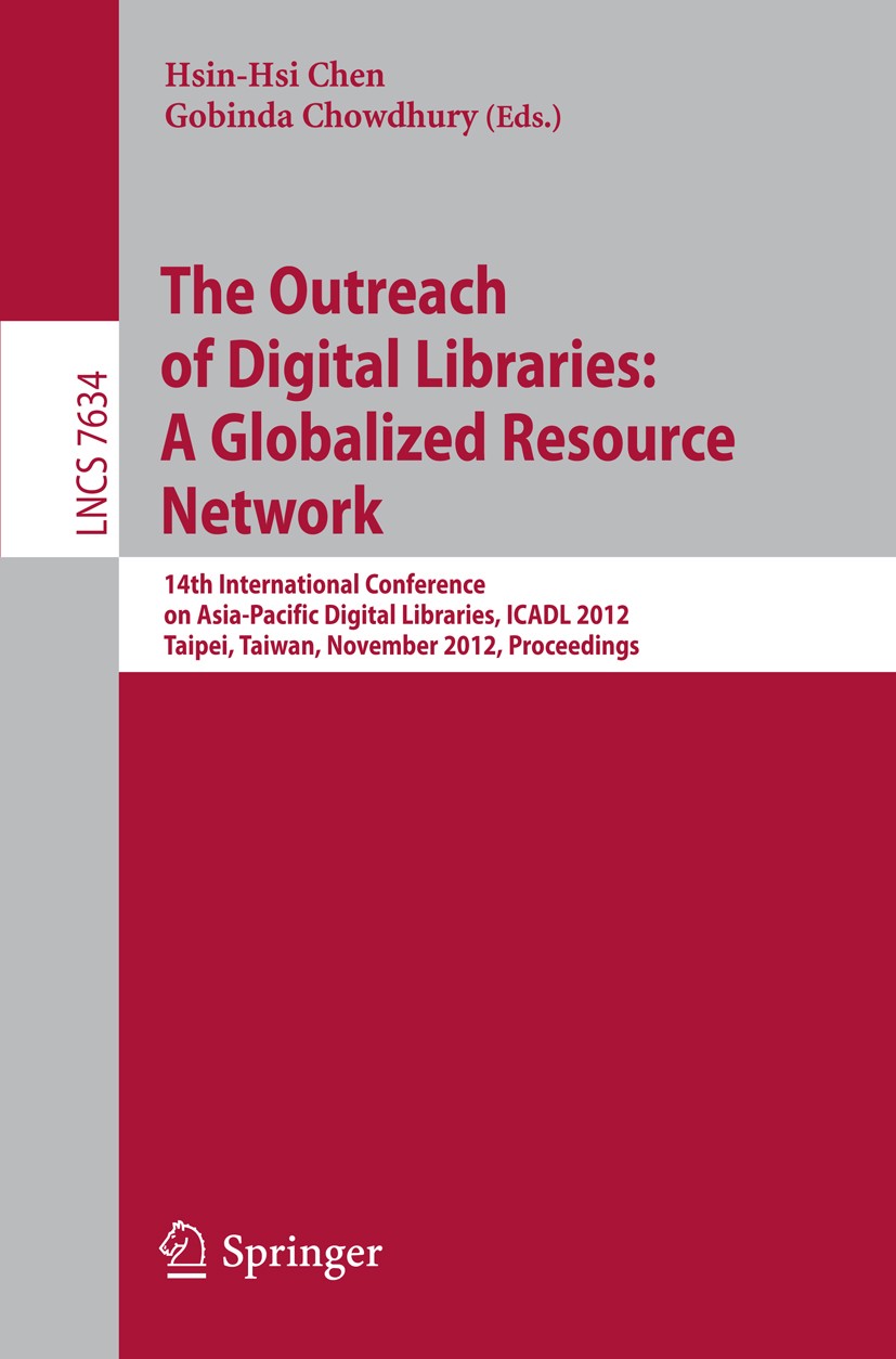 Titlebook: The Outreach of Digital Libraries: A Globalized Resource Network; 14th International C Hsin-Hsi Chen,Gobinda Chowdhury Conference proceedin Titlebook: The Outreach of Digital Libraries: A Globalized Resource Network; 14th International C Hsin-Hsi Chen,Gobinda Chowdhury Conference proceedin