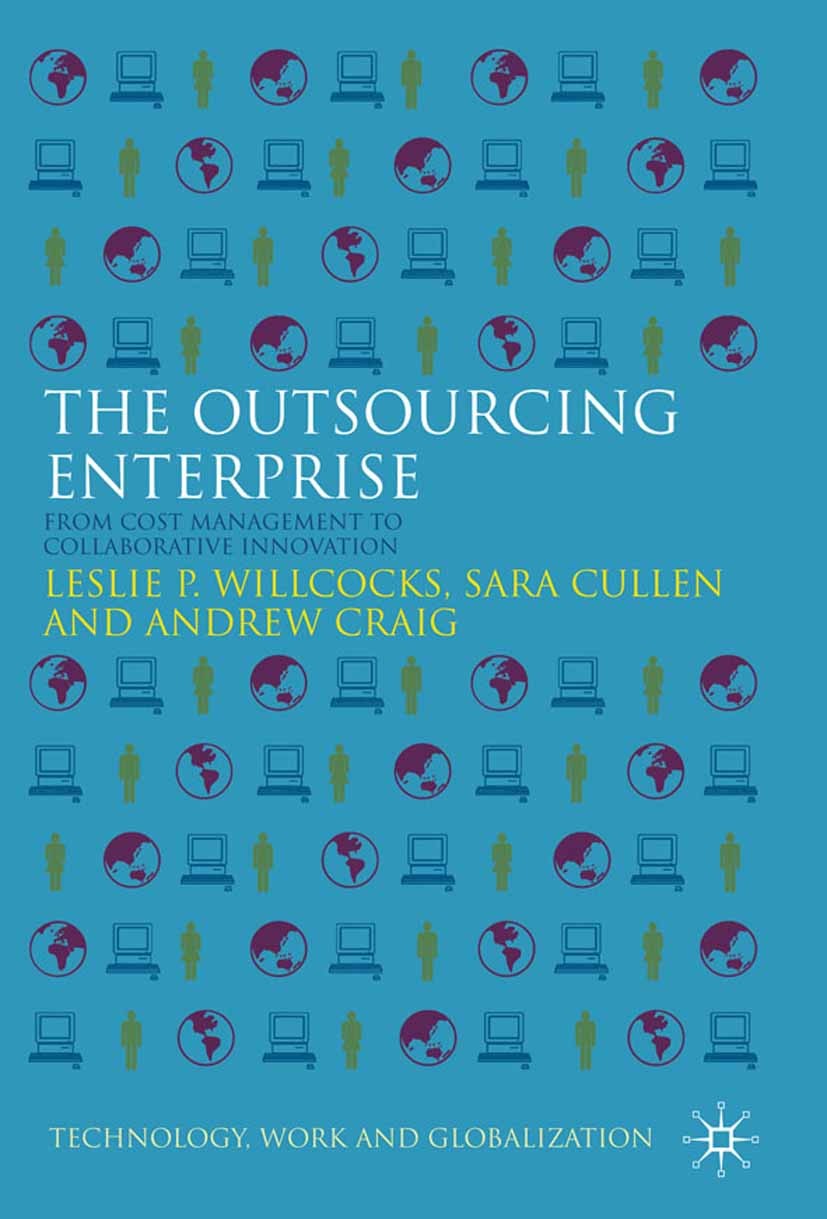 Titlebook: The Outsourcing Enterprise; From Cost Management Leslie P. Willcocks,Sara Cullen,Andrew Craig Book 2011 Leslie P. Willcocks, Sara Cullen & Titlebook: The Outsourcing Enterprise; From Cost Management Leslie P. Willcocks,Sara Cullen,Andrew Craig Book 2011 Leslie P. Willcocks, Sara Cullen &