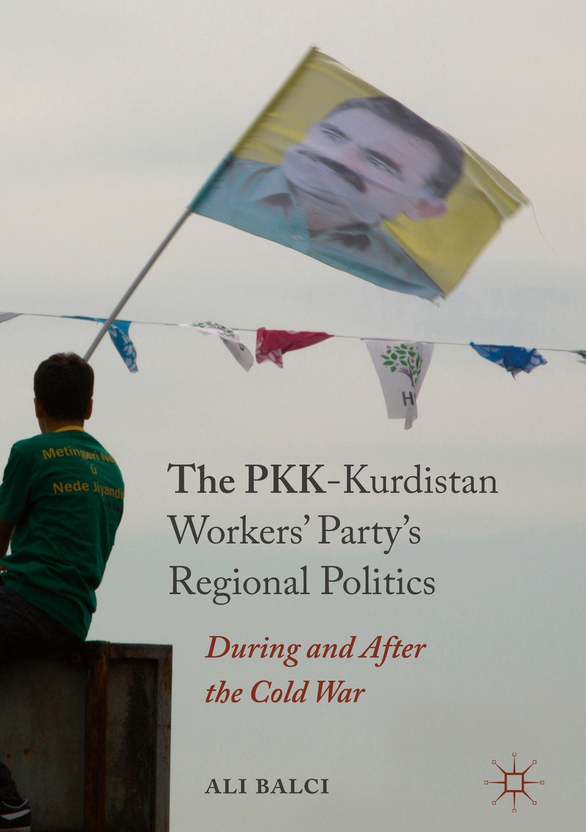 Titlebook: The PKK-Kurdistan Workers’ Party’s Regional Politics; During and After the Ali Balci Book 2017 The Editor(s) (if applicable) and The Author Titlebook: The PKK-Kurdistan Workers’ Party’s Regional Politics; During and After the Ali Balci Book 2017 The Editor(s) (if applicable) and The Author