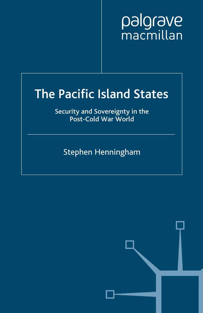 Titlebook: The Pacific Island States; Security and Soverei Stephen Henningham Book 1995 Palgrave Macmillan, a division of Macmillan Publishers Limited Titlebook: The Pacific Island States; Security and Soverei Stephen Henningham Book 1995 Palgrave Macmillan, a division of Macmillan Publishers Limited