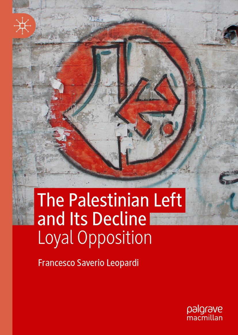 Titlebook: The Palestinian Left and Its Decline; Loyal Opposition Francesco Saverio Leopardi Book 2020 The Editor(s) (if applicable) and The Author(s) Titlebook: The Palestinian Left and Its Decline; Loyal Opposition Francesco Saverio Leopardi Book 2020 The Editor(s) (if applicable) and The Author(s)