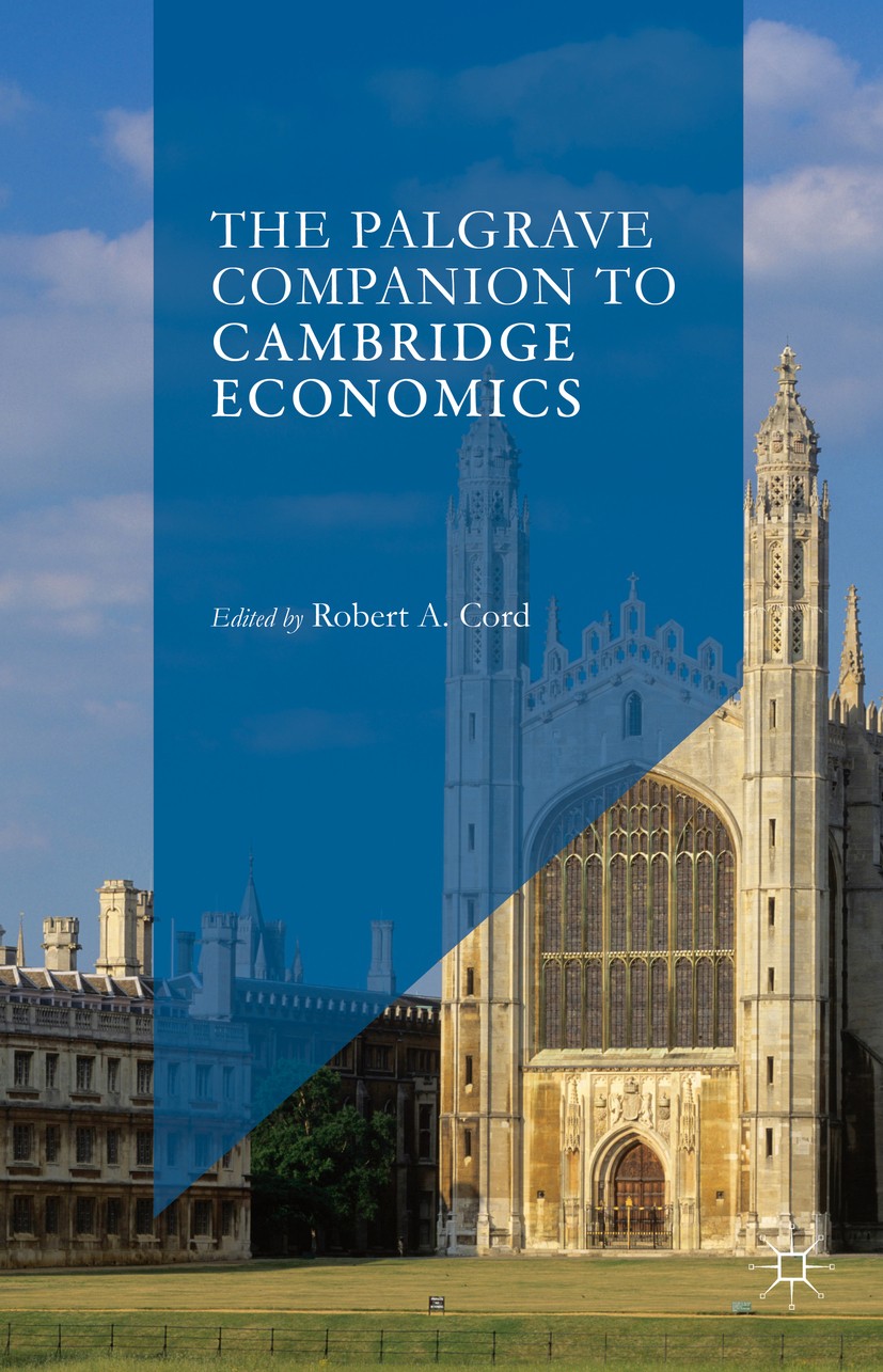 Titlebook: The Palgrave Companion to Cambridge Economics; Robert A. Cord Book 2017 The Editor(s) (if applicable) and The Author(s) 2017 Cambridge Uni Titlebook: The Palgrave Companion to Cambridge Economics; Robert A. Cord Book 2017 The Editor(s) (if applicable) and The Author(s) 2017 Cambridge Uni