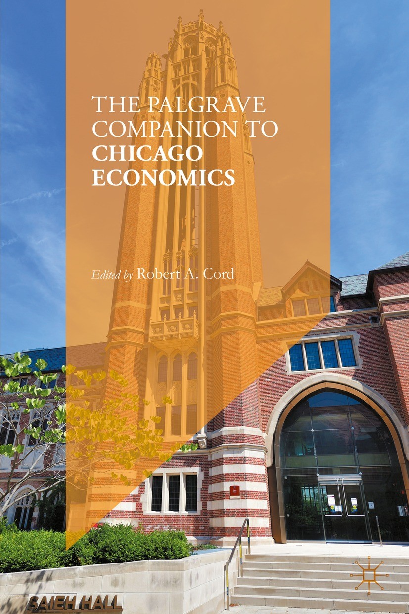 Titlebook: The Palgrave Companion to Chicago Economics; Robert A. Cord Book 2022 The Editor(s) (if applicable) and The Author(s), under exclusive lic Titlebook: The Palgrave Companion to Chicago Economics; Robert A. Cord Book 2022 The Editor(s) (if applicable) and The Author(s), under exclusive lic