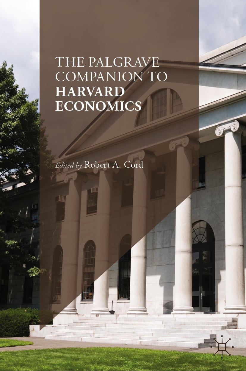 Titlebook: The Palgrave Companion to Harvard Economics; Robert A. Cord Book 2024 The Editor(s) (if applicable) and The Author(s), under exclusive lic Titlebook: The Palgrave Companion to Harvard Economics; Robert A. Cord Book 2024 The Editor(s) (if applicable) and The Author(s), under exclusive lic