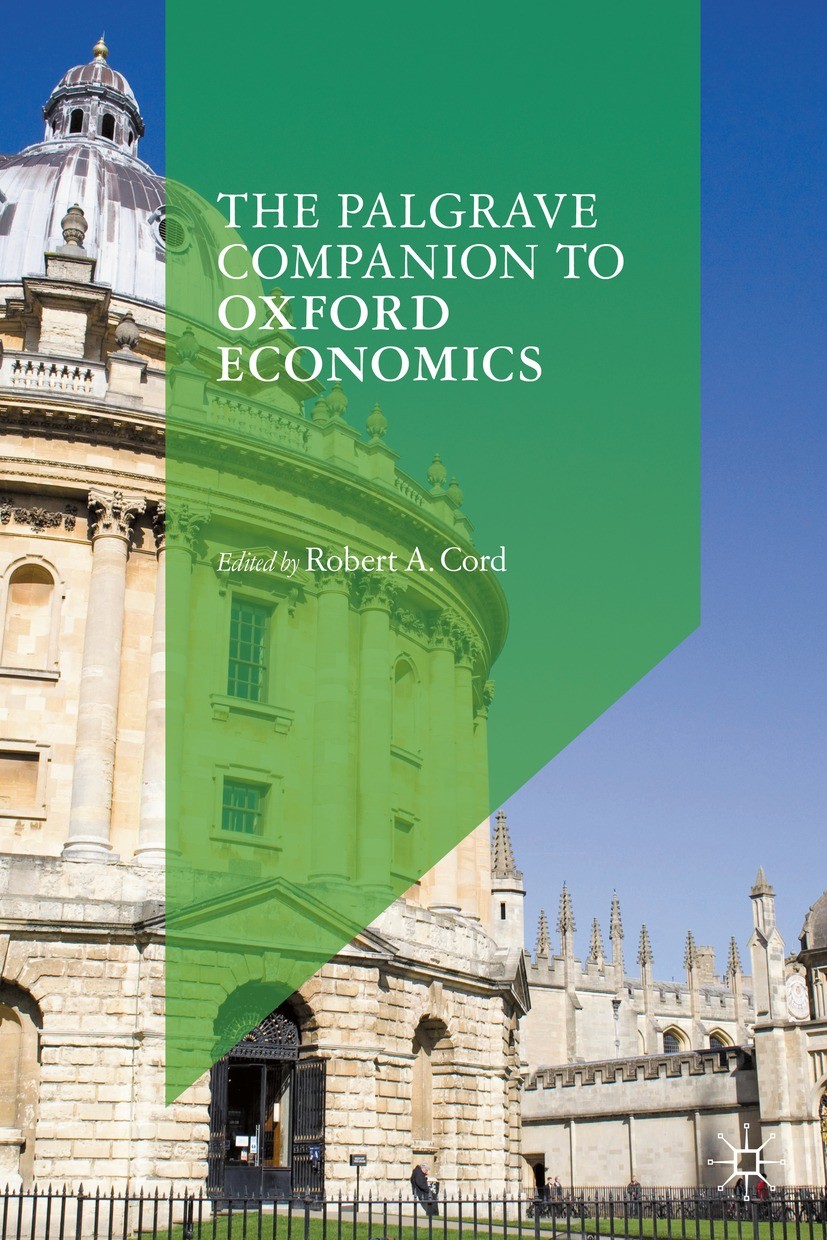 Titlebook: The Palgrave Companion to Oxford Economics; Robert A. Cord Book 2021 The Editor(s) (if applicable) and The Author(s), under exclusive lice Titlebook: The Palgrave Companion to Oxford Economics; Robert A. Cord Book 2021 The Editor(s) (if applicable) and The Author(s), under exclusive lice