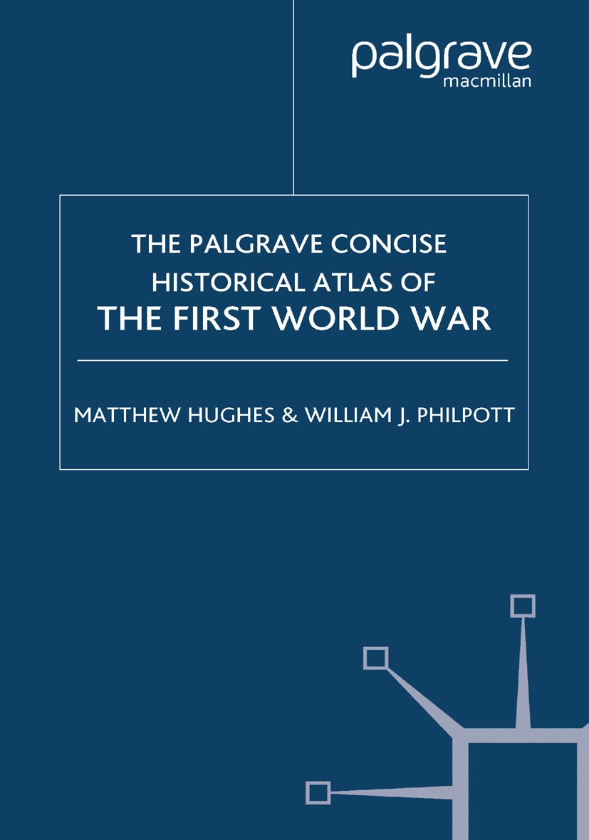 Titlebook: The Palgrave Concise Historical Atlas of the First World War; Matthew Hughes,William J. Philpott Book 2005 Matthew Hughes & William J. Phi Titlebook: The Palgrave Concise Historical Atlas of the First World War; Matthew Hughes,William J. Philpott Book 2005 Matthew Hughes & William J. Phi