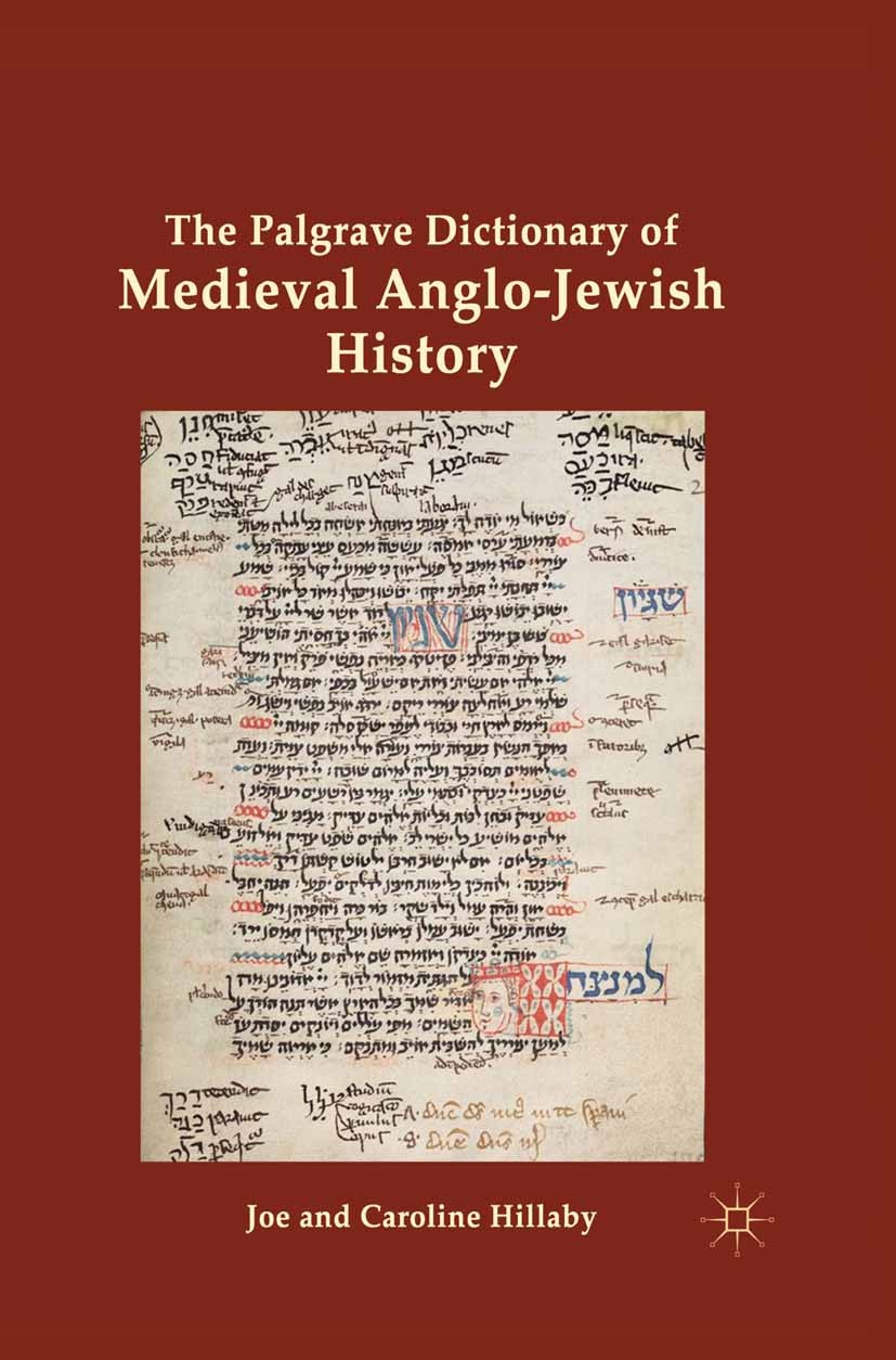 Titlebook: The Palgrave Dictionary of Medieval Anglo-Jewish History; Joe Hillaby,Caroline Hillaby Book 2013 Palgrave Macmillan, a division of Macmill Titlebook: The Palgrave Dictionary of Medieval Anglo-Jewish History; Joe Hillaby,Caroline Hillaby Book 2013 Palgrave Macmillan, a division of Macmill