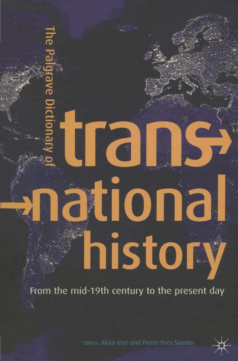 Titlebook: The Palgrave Dictionary of Transnational History; From the mid-19th ce Akira Iriye,Pierre-Yves Saunier Reference work 2009 The Editor(s) (i Titlebook: The Palgrave Dictionary of Transnational History; From the mid-19th ce Akira Iriye,Pierre-Yves Saunier Reference work 2009 The Editor(s) (i