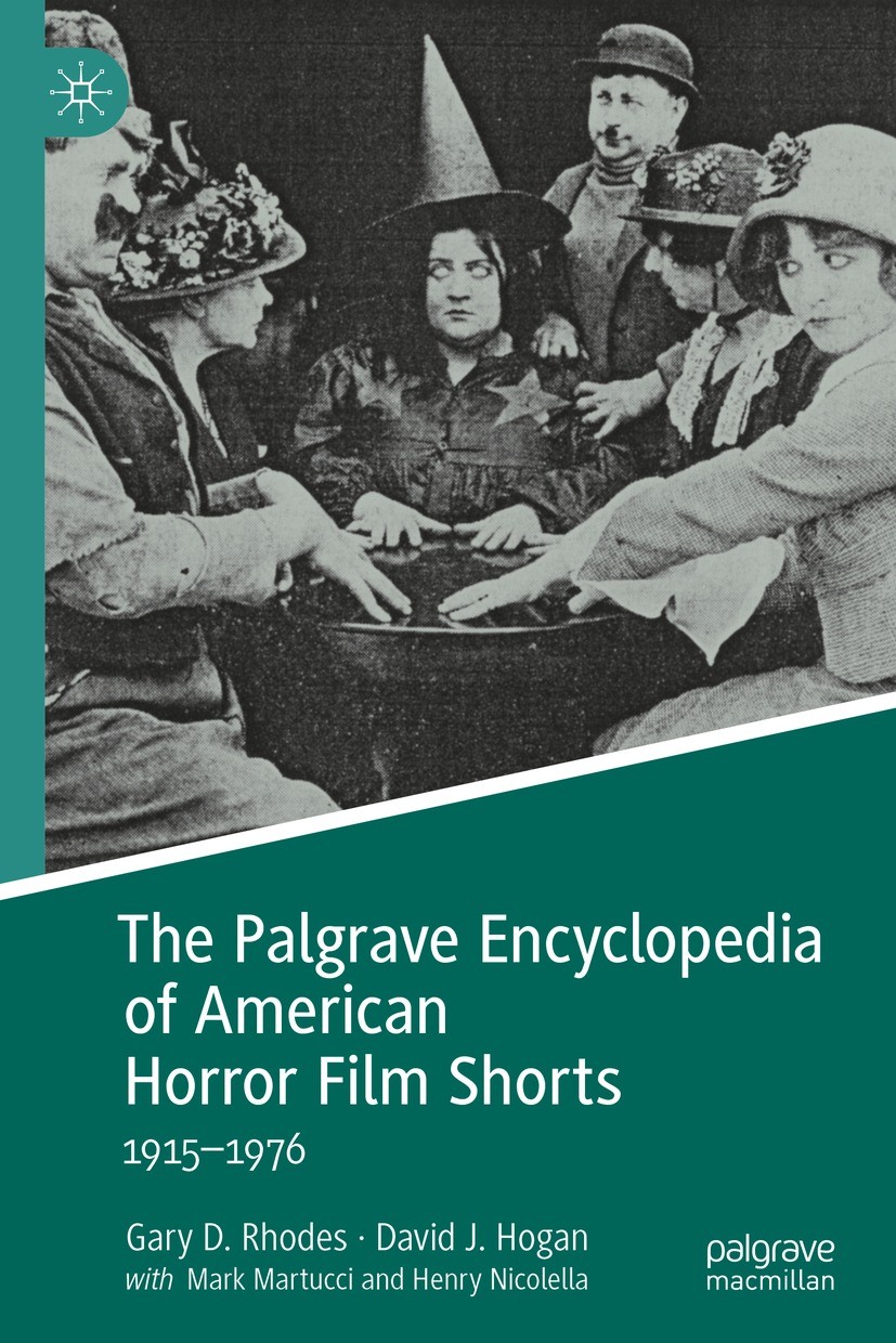 Titlebook: The Palgrave Encyclopedia of American Horror Film Shorts; 1915–1976 Gary D. Rhodes,David J. Hogan Book 2022 The Editor(s) (if applicable) a Titlebook: The Palgrave Encyclopedia of American Horror Film Shorts; 1915–1976 Gary D. Rhodes,David J. Hogan Book 2022 The Editor(s) (if applicable) a