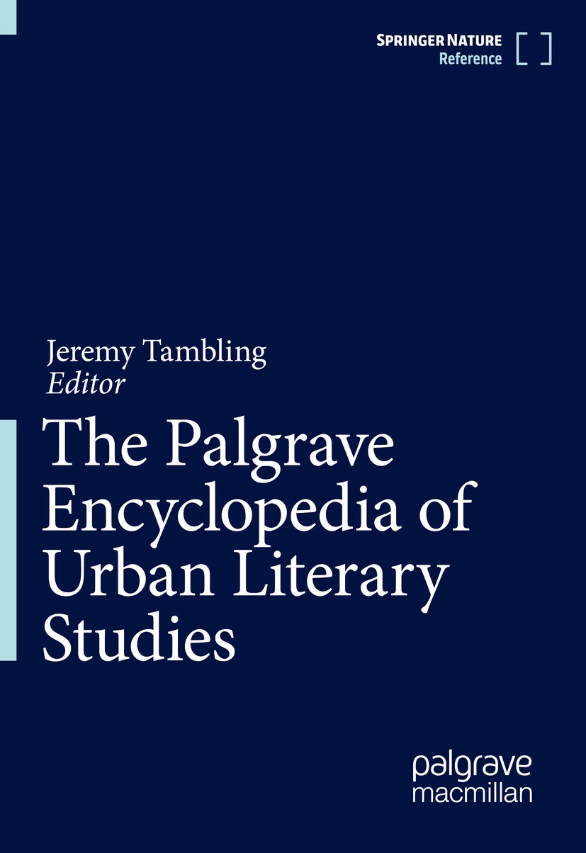 Titlebook: The Palgrave Encyclopedia of Urban Literary Studies; Jeremy Tambling Reference work 2022 Springer Nature Switzerland AG 2022 Urban literat Titlebook: The Palgrave Encyclopedia of Urban Literary Studies; Jeremy Tambling Reference work 2022 Springer Nature Switzerland AG 2022 Urban literat
