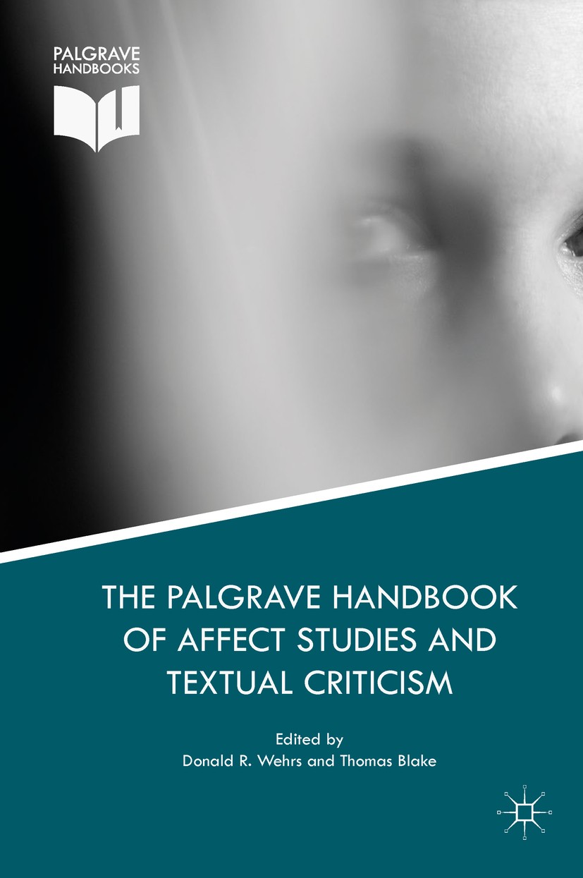 Titlebook: The Palgrave Handbook of Affect Studies and Textual Criticism; Donald R. Wehrs,Thomas Blake Book 2017 The Editor(s) (if applicable) and Th Titlebook: The Palgrave Handbook of Affect Studies and Textual Criticism; Donald R. Wehrs,Thomas Blake Book 2017 The Editor(s) (if applicable) and Th