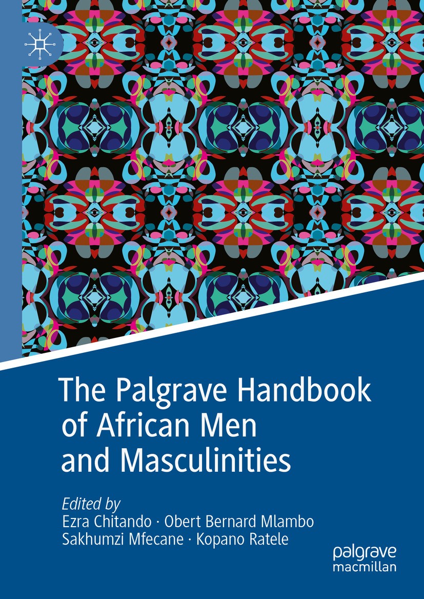 Titlebook: The Palgrave Handbook of African Men and Masculinities; Ezra Chitando,Obert Bernard Mlambo,Kopano Ratele Book 2024 The Editor(s) (if appli Titlebook: The Palgrave Handbook of African Men and Masculinities; Ezra Chitando,Obert Bernard Mlambo,Kopano Ratele Book 2024 The Editor(s) (if appli