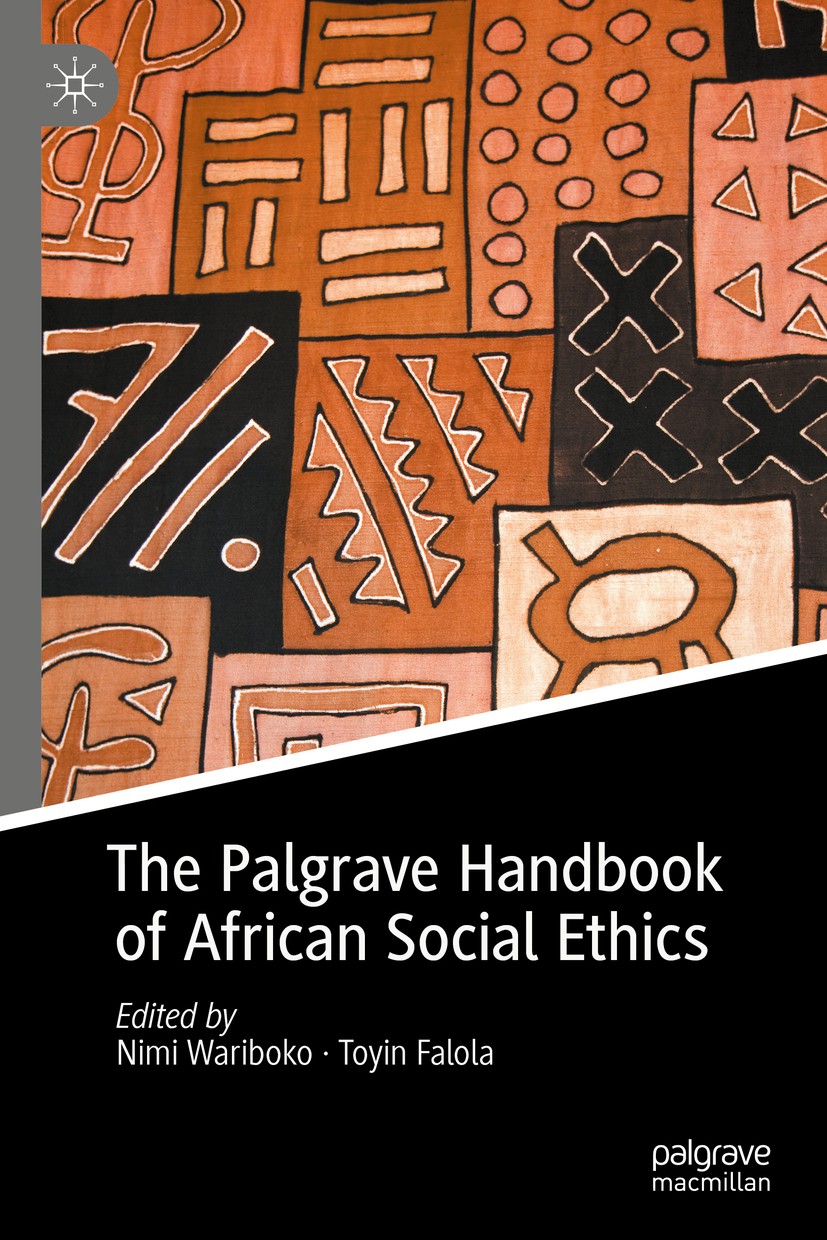 Titlebook: The Palgrave Handbook of African Social Ethics; Nimi Wariboko,Toyin Falola Book 2020 The Editor(s) (if applicable) and The Author(s) 2020 Titlebook: The Palgrave Handbook of African Social Ethics; Nimi Wariboko,Toyin Falola Book 2020 The Editor(s) (if applicable) and The Author(s) 2020
