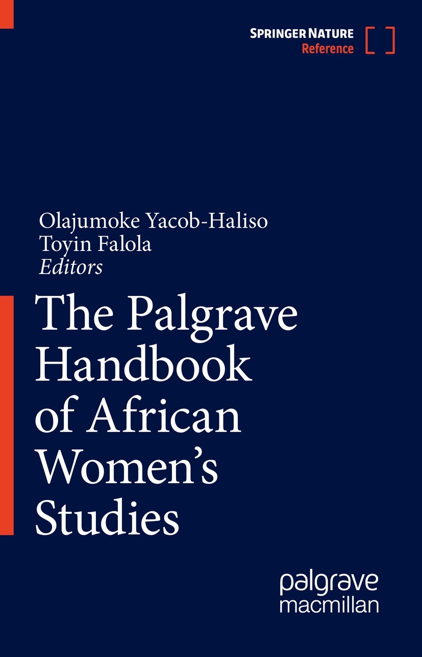 Titlebook: The Palgrave Handbook of African Women‘s Studies; Olajumoke Yacob-Haliso,Toyin Falola Reference work 2021 Springer Nature Switzerland AG 2 Titlebook: The Palgrave Handbook of African Women‘s Studies; Olajumoke Yacob-Haliso,Toyin Falola Reference work 2021 Springer Nature Switzerland AG 2