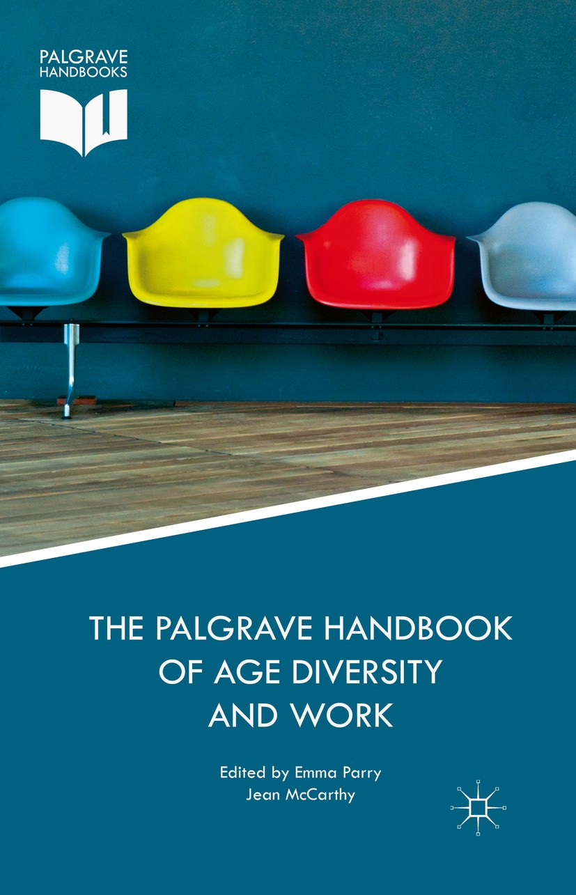 Titlebook: The Palgrave Handbook of Age Diversity and Work; Emma Parry,Jean McCarthy Book 2017 The Editor(s) (if applicable) and The Author(s) 2017 W Titlebook: The Palgrave Handbook of Age Diversity and Work; Emma Parry,Jean McCarthy Book 2017 The Editor(s) (if applicable) and The Author(s) 2017 W