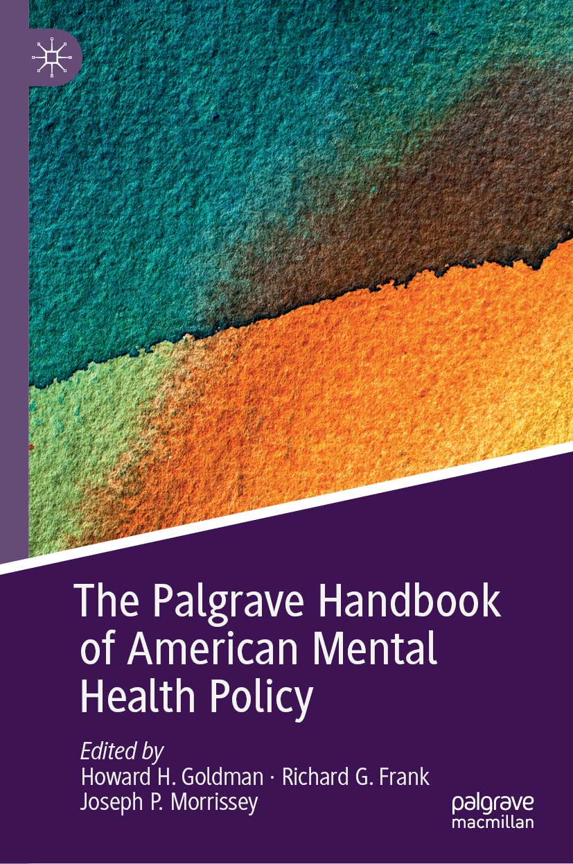 Titlebook: The Palgrave Handbook of American Mental Health Policy; Howard H. Goldman,Richard G. Frank,Joseph P. Morri Book 2020 The Editor(s) (if app Titlebook: The Palgrave Handbook of American Mental Health Policy; Howard H. Goldman,Richard G. Frank,Joseph P. Morri Book 2020 The Editor(s) (if app