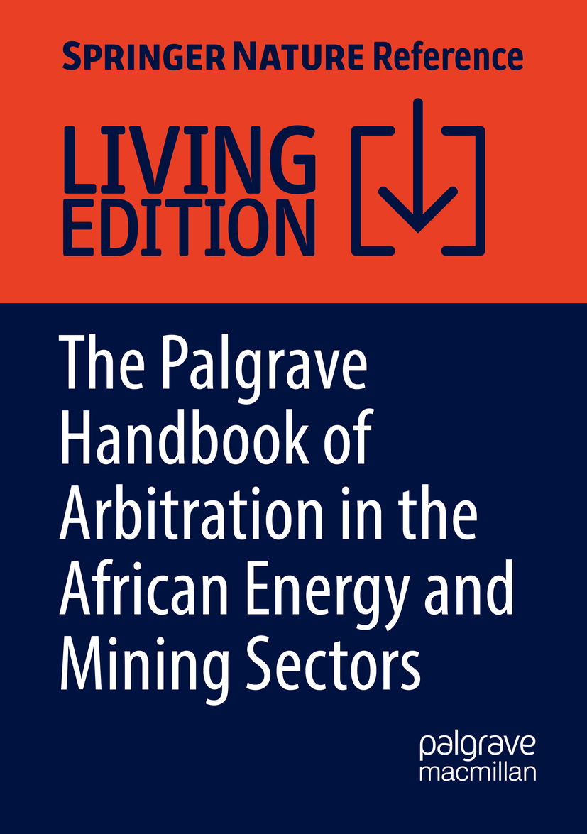 Titlebook: The Palgrave Handbook of Arbitration in the African Energy and Mining Sectors; Victoria Nalule,Damilola S. Olawuyi Living reference work 2 Titlebook: The Palgrave Handbook of Arbitration in the African Energy and Mining Sectors; Victoria Nalule,Damilola S. Olawuyi Living reference work 2