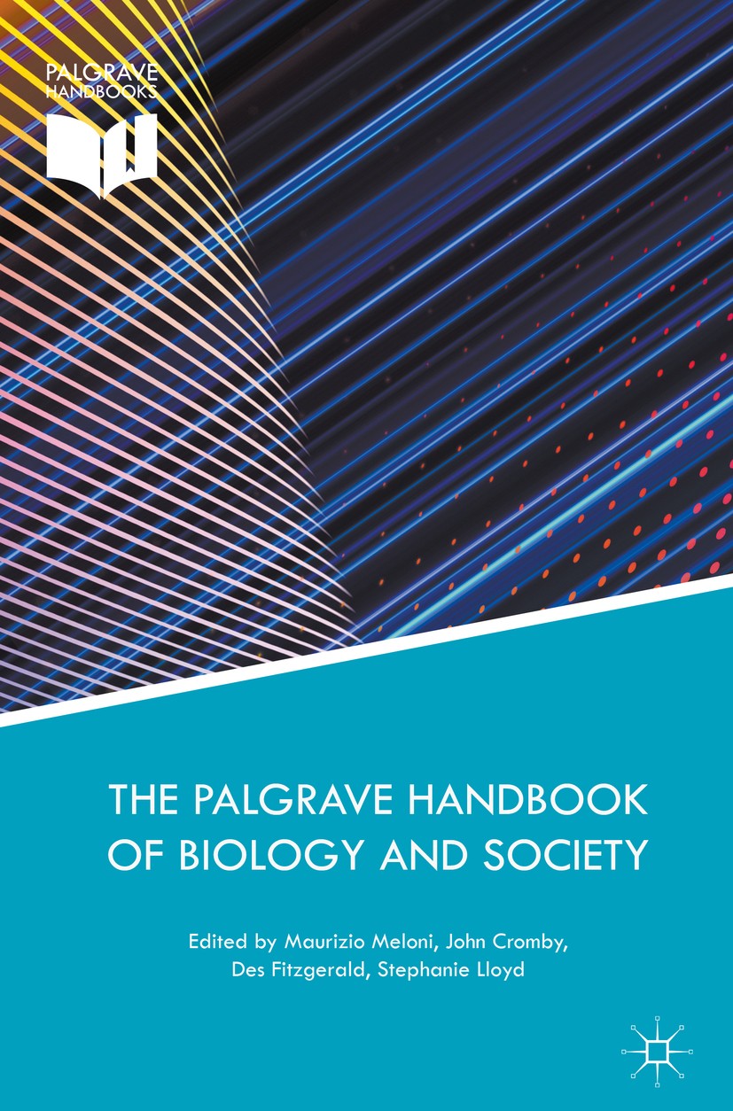Titlebook: The Palgrave Handbook of Biology and Society; Maurizio Meloni,John Cromby,Stephanie Lloyd Book 2018 The Editor(s) (if applicable) and The Titlebook: The Palgrave Handbook of Biology and Society; Maurizio Meloni,John Cromby,Stephanie Lloyd Book 2018 The Editor(s) (if applicable) and The