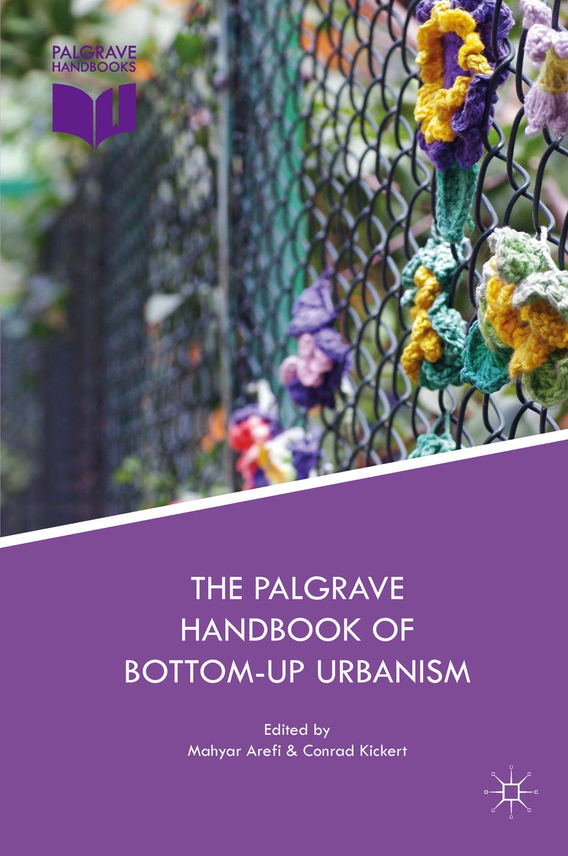 Titlebook: The Palgrave Handbook of Bottom-Up Urbanism; Mahyar Arefi,Conrad Kickert Book 2019 The Editor(s) (if applicable) and The Author(s) 2019 Ur Titlebook: The Palgrave Handbook of Bottom-Up Urbanism; Mahyar Arefi,Conrad Kickert Book 2019 The Editor(s) (if applicable) and The Author(s) 2019 Ur