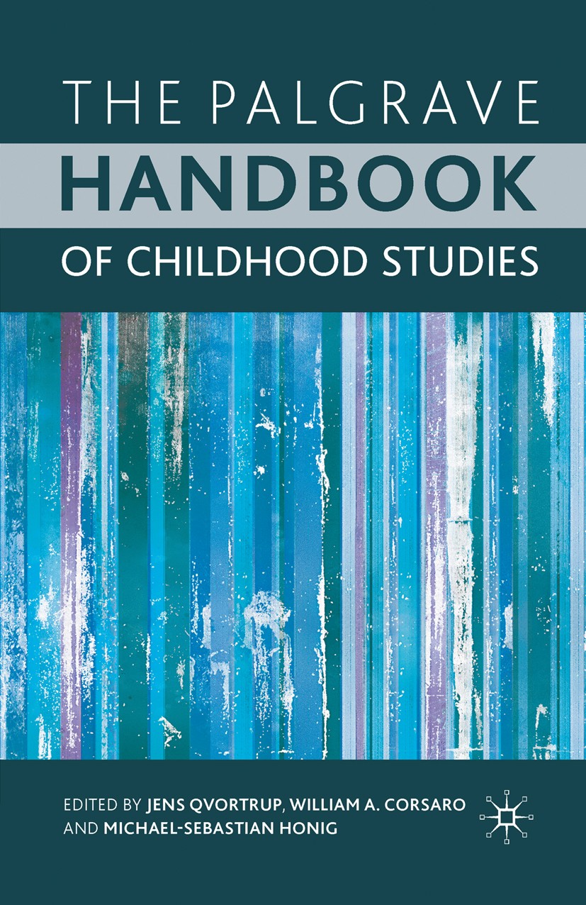 Titlebook: The Palgrave Handbook of Childhood Studies; Jens Qvortrup (Professor of Sociology),William A. Book 2009 Palgrave Macmillan, a division of Titlebook: The Palgrave Handbook of Childhood Studies; Jens Qvortrup (Professor of Sociology),William A. Book 2009 Palgrave Macmillan, a division of