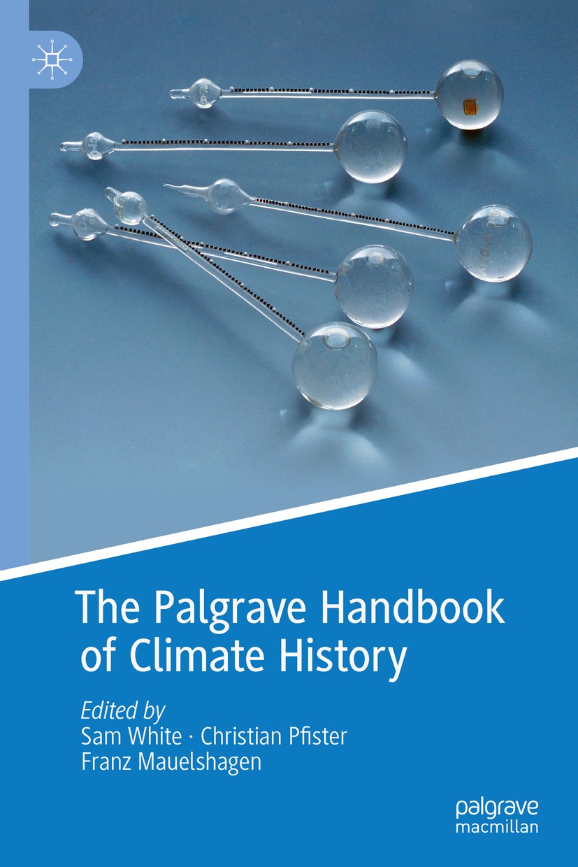 Titlebook: The Palgrave Handbook of Climate History; Sam White,Christian Pfister,Franz Mauelshagen Book 2018 The Editor(s) (if applicable) and The Au Titlebook: The Palgrave Handbook of Climate History; Sam White,Christian Pfister,Franz Mauelshagen Book 2018 The Editor(s) (if applicable) and The Au