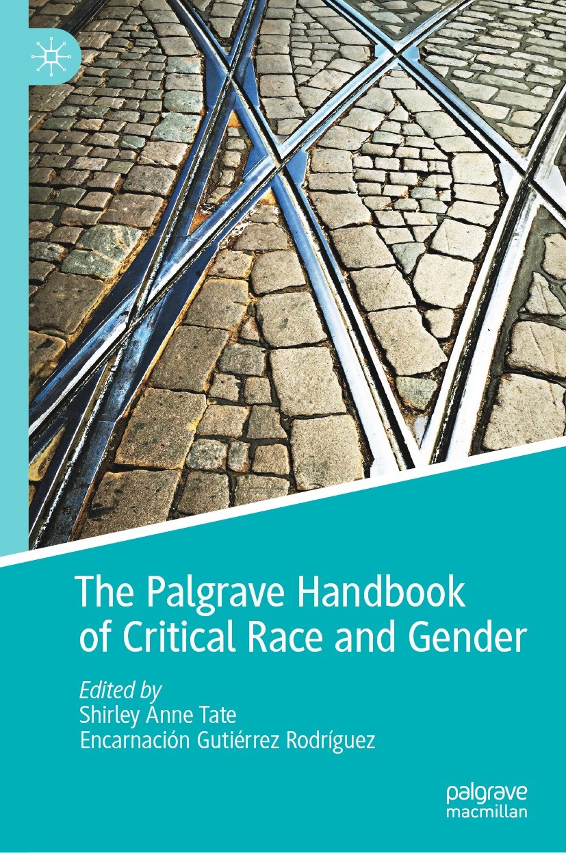 Titlebook: The Palgrave Handbook of Critical Race and Gender; Shirley Anne Tate,Encarnación Gutiérrez Rodríguez Book 2022 The Editor(s) (if applicabl Titlebook: The Palgrave Handbook of Critical Race and Gender; Shirley Anne Tate,Encarnación Gutiérrez Rodríguez Book 2022 The Editor(s) (if applicabl