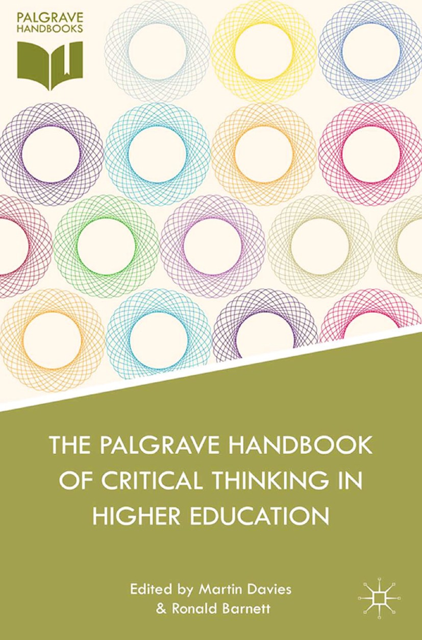 Titlebook: The Palgrave Handbook of Critical Thinking in Higher Education; Martin Davies,Ronald Barnett Book 2015 Palgrave Macmillan, a division of N Titlebook: The Palgrave Handbook of Critical Thinking in Higher Education; Martin Davies,Ronald Barnett Book 2015 Palgrave Macmillan, a division of N