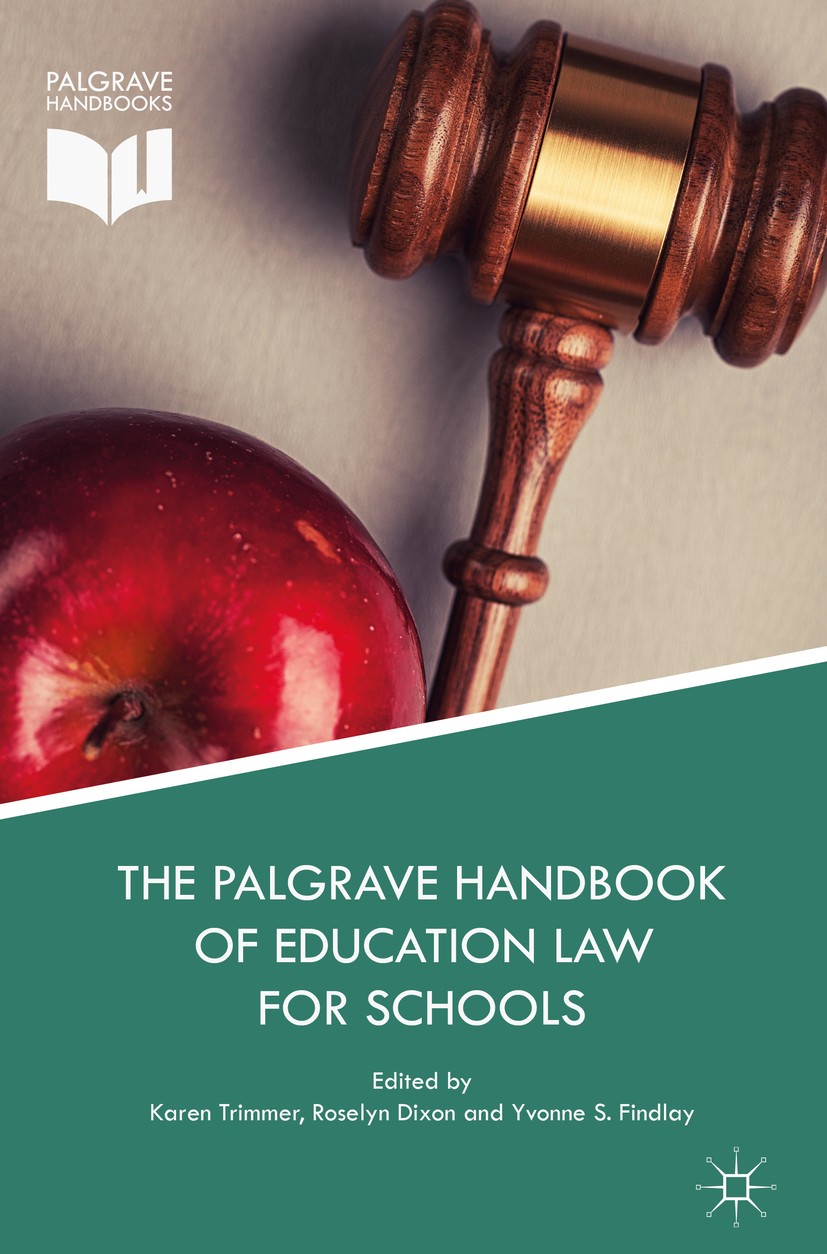Titlebook: The Palgrave Handbook of Education Law for Schools; Karen Trimmer,Roselyn Dixon,Yvonne S. Findlay Book 2018 The Editor(s) (if applicable) Titlebook: The Palgrave Handbook of Education Law for Schools; Karen Trimmer,Roselyn Dixon,Yvonne S. Findlay Book 2018 The Editor(s) (if applicable)
