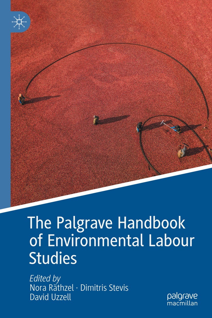 Titlebook: The Palgrave Handbook of Environmental Labour Studies; Nora Räthzel,Dimitris Stevis,David Uzzell Book 2021 The Editor(s) (if applicable) a Titlebook: The Palgrave Handbook of Environmental Labour Studies; Nora Räthzel,Dimitris Stevis,David Uzzell Book 2021 The Editor(s) (if applicable) a