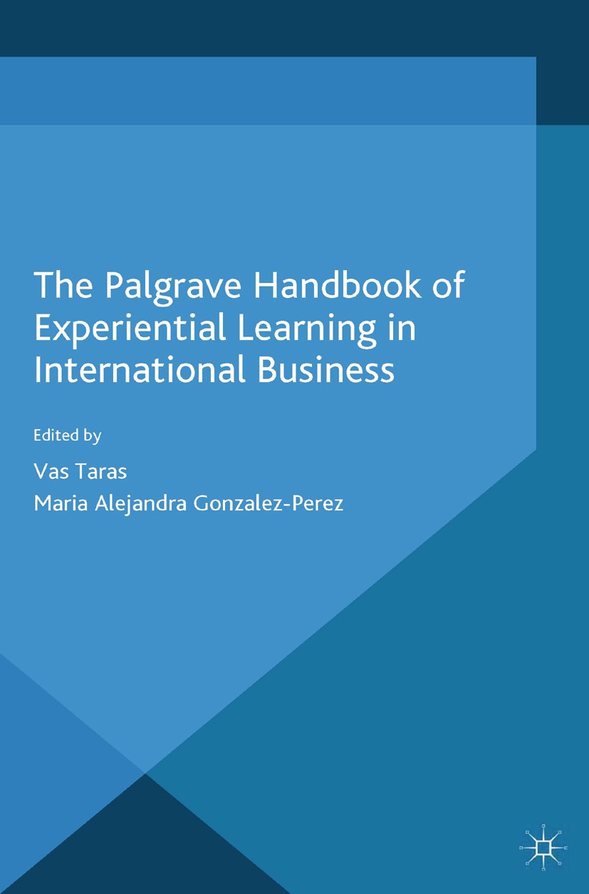 Titlebook: The Palgrave Handbook of Experiential Learning in International Business; Vas Taras,Maria Alejandra Gonzalez-Perez Book 2015 Palgrave Macm Titlebook: The Palgrave Handbook of Experiential Learning in International Business; Vas Taras,Maria Alejandra Gonzalez-Perez Book 2015 Palgrave Macm