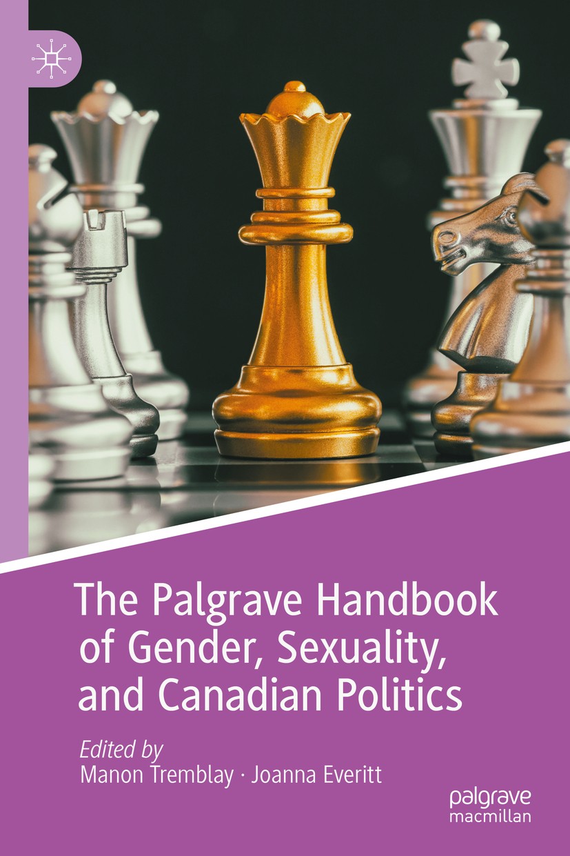 Titlebook: The Palgrave Handbook of Gender, Sexuality, and Canadian Politics; Manon Tremblay,Joanna Everitt Book 2020 The Editor(s) (if applicable) a Titlebook: The Palgrave Handbook of Gender, Sexuality, and Canadian Politics; Manon Tremblay,Joanna Everitt Book 2020 The Editor(s) (if applicable) a