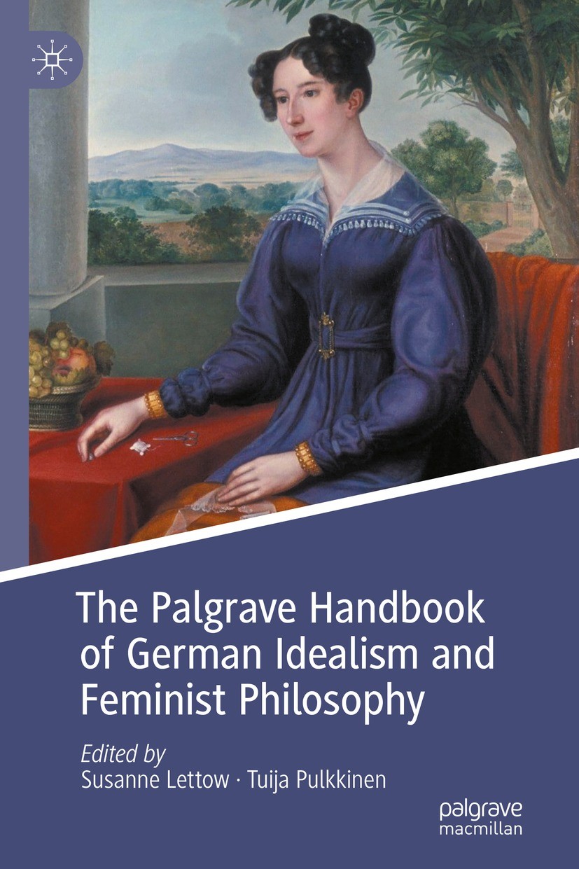 Titlebook: The Palgrave Handbook of German Idealism and Feminist Philosophy; Susanne Lettow,Tuija Pulkkinen Book 2022 The Editor(s) (if applicable) a Titlebook: The Palgrave Handbook of German Idealism and Feminist Philosophy; Susanne Lettow,Tuija Pulkkinen Book 2022 The Editor(s) (if applicable) a