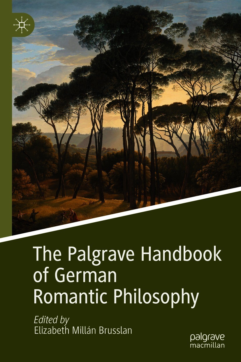Titlebook: The Palgrave Handbook of German Romantic Philosophy; Elizabeth Millán Brusslan Book 2020 The Editor(s) (if applicable) and The Author(s) 2 Titlebook: The Palgrave Handbook of German Romantic Philosophy; Elizabeth Millán Brusslan Book 2020 The Editor(s) (if applicable) and The Author(s) 2