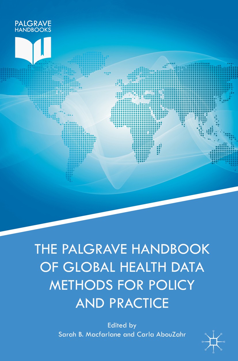Titlebook: The Palgrave Handbook of Global Health Data Methods for Policy and Practice; Sarah B. Macfarlane,Carla AbouZahr Book 2019 The Editor(s) (i Titlebook: The Palgrave Handbook of Global Health Data Methods for Policy and Practice; Sarah B. Macfarlane,Carla AbouZahr Book 2019 The Editor(s) (i