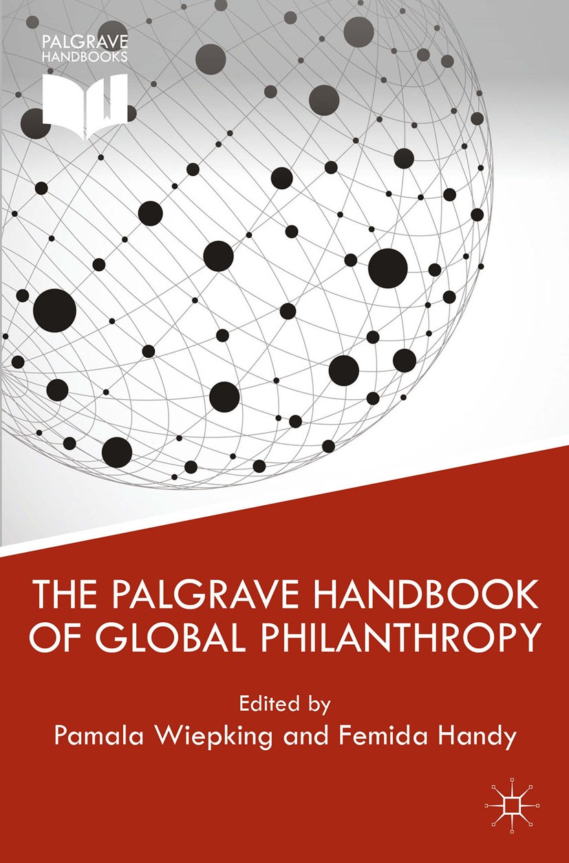 Titlebook: The Palgrave Handbook of Global Philanthropy; Pamala Wiepking (Assistant Professor),Femida Handy Book 2015 Palgrave Macmillan, a division Titlebook: The Palgrave Handbook of Global Philanthropy; Pamala Wiepking (Assistant Professor),Femida Handy Book 2015 Palgrave Macmillan, a division