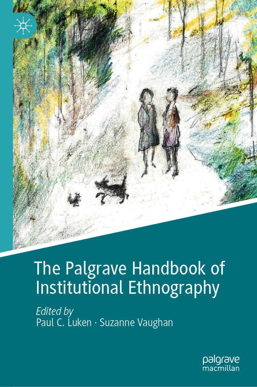 Titlebook: The Palgrave Handbook of Institutional Ethnography; Paul C. Luken,Suzanne Vaughan Book 2021 The Editor(s) (if applicable) and The Author(s Titlebook: The Palgrave Handbook of Institutional Ethnography; Paul C. Luken,Suzanne Vaughan Book 2021 The Editor(s) (if applicable) and The Author(s