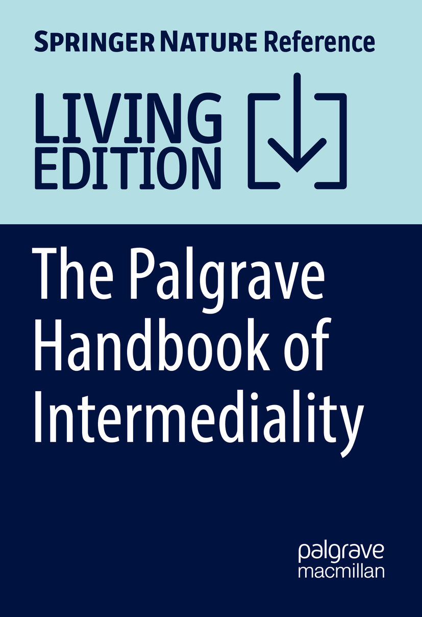Titlebook: The Palgrave Handbook of Intermediality; Jørgen Bruhn,Asunción López-Varela,Miriam de Paiva Living reference work 20230th edition transme Titlebook: The Palgrave Handbook of Intermediality; Jørgen Bruhn,Asunción López-Varela,Miriam de Paiva Living reference work 20230th edition transme