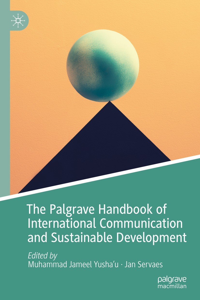 Titlebook: The Palgrave Handbook of International Communication and Sustainable Development; Muhammad Jameel Yusha’u,Jan Servaes Book 2021 The Editor Titlebook: The Palgrave Handbook of International Communication and Sustainable Development; Muhammad Jameel Yusha’u,Jan Servaes Book 2021 The Editor