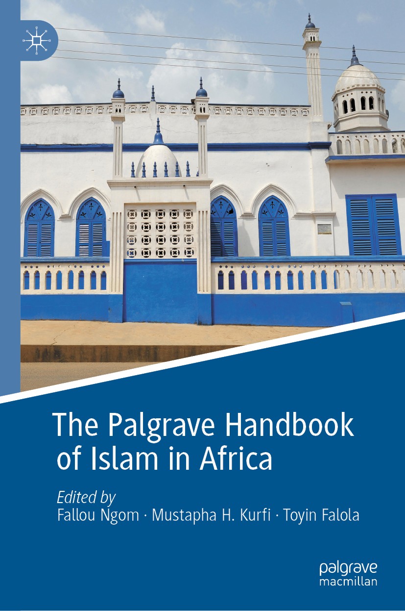 Titlebook: The Palgrave Handbook of Islam in Africa; Fallou Ngom,Mustapha H. Kurfi,Toyin Falola Book 2020 The Editor(s) (if applicable) and The Autho Titlebook: The Palgrave Handbook of Islam in Africa; Fallou Ngom,Mustapha H. Kurfi,Toyin Falola Book 2020 The Editor(s) (if applicable) and The Autho