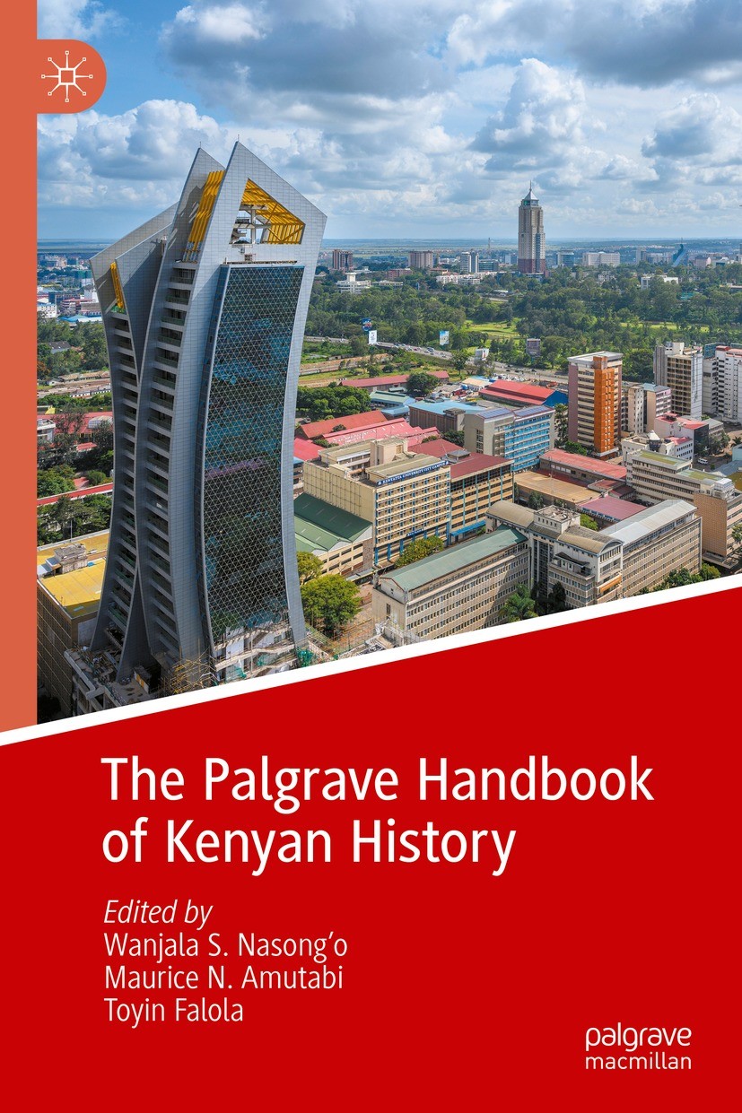 Titlebook: The Palgrave Handbook of Kenyan History; Wanjala S. Nasong‘o,Maurice N. Amutabi,Toyin Falol Book 2023 The Editor(s) (if applicable) and Th Titlebook: The Palgrave Handbook of Kenyan History; Wanjala S. Nasong‘o,Maurice N. Amutabi,Toyin Falol Book 2023 The Editor(s) (if applicable) and Th