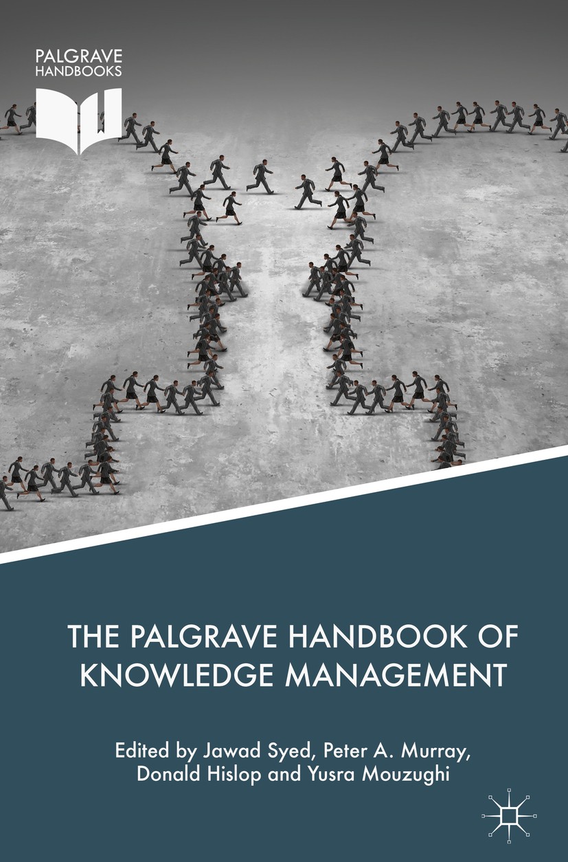 Titlebook: The Palgrave Handbook of Knowledge Management; Jawad Syed,Peter A. Murray,Yusra Mouzughi Book 2018 The Editor(s) (if applicable) and The A Titlebook: The Palgrave Handbook of Knowledge Management; Jawad Syed,Peter A. Murray,Yusra Mouzughi Book 2018 The Editor(s) (if applicable) and The A