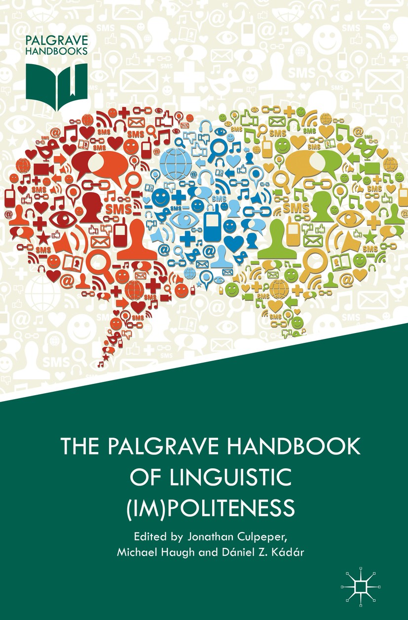 Titlebook: The Palgrave Handbook of Linguistic (Im)politeness; Jonathan Culpeper,Michael Haugh,Dániel Z. Kádár Book 2017 The Editor(s) (if applicable Titlebook: The Palgrave Handbook of Linguistic (Im)politeness; Jonathan Culpeper,Michael Haugh,Dániel Z. Kádár Book 2017 The Editor(s) (if applicable
