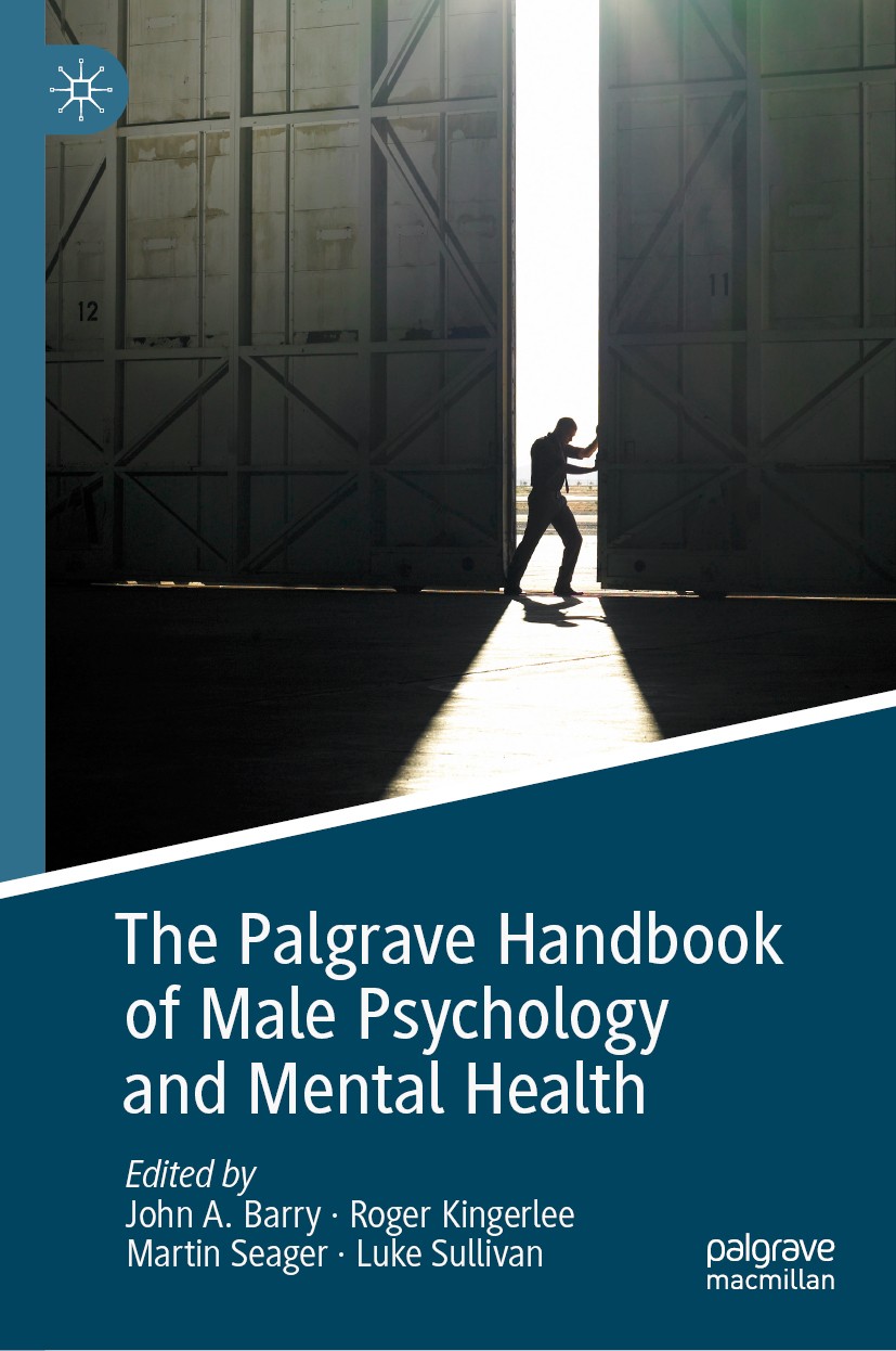 Titlebook: The Palgrave Handbook of Male Psychology and Mental Health; John A. Barry,Roger Kingerlee,Luke Sullivan Book 2019 The Editor(s) (if applic Titlebook: The Palgrave Handbook of Male Psychology and Mental Health; John A. Barry,Roger Kingerlee,Luke Sullivan Book 2019 The Editor(s) (if applic