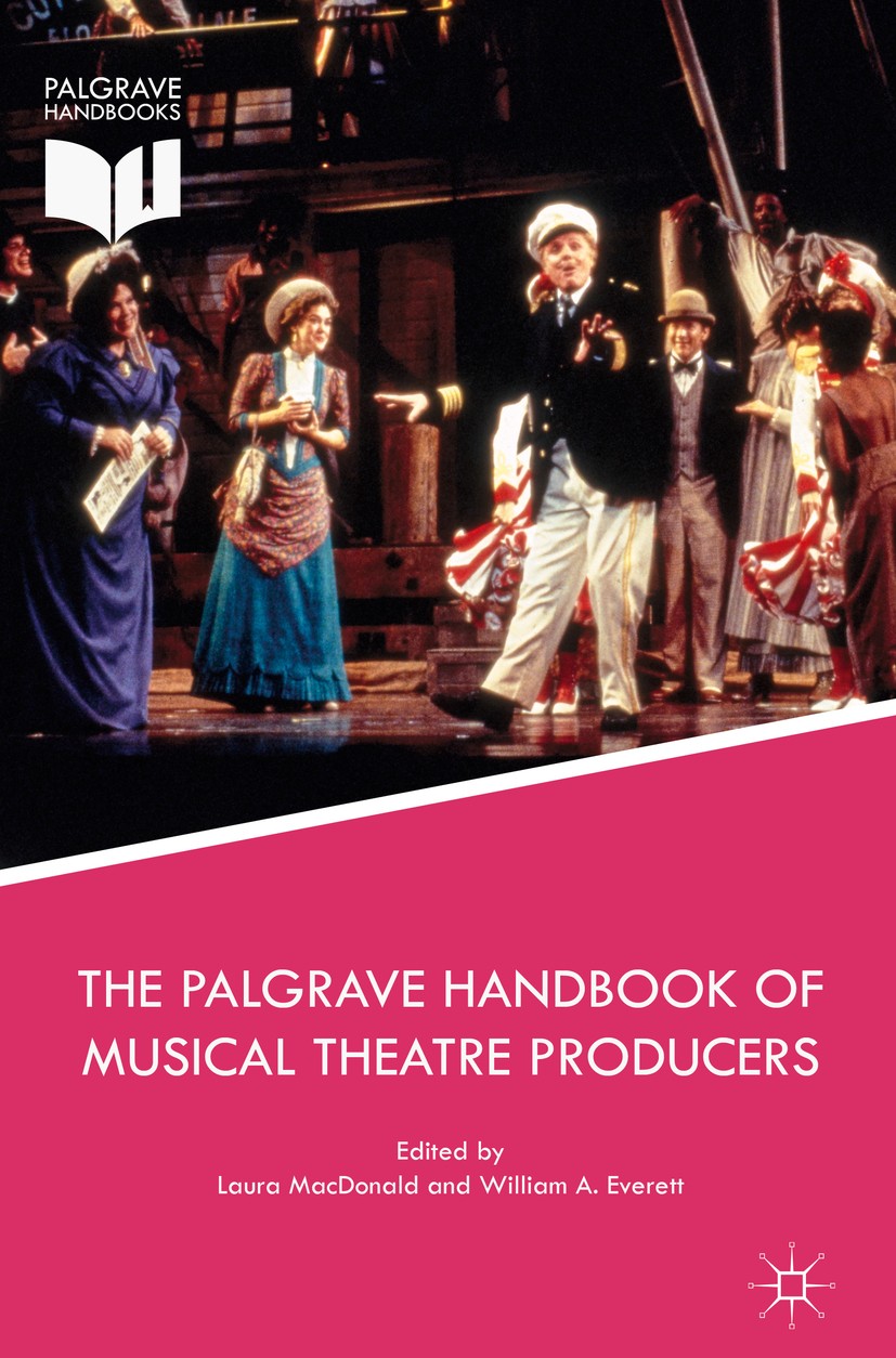 Titlebook: The Palgrave Handbook of Musical Theatre Producers; Laura MacDonald,William A. Everett Book 2017 The Editor(s) (if applicable) and The Aut Titlebook: The Palgrave Handbook of Musical Theatre Producers; Laura MacDonald,William A. Everett Book 2017 The Editor(s) (if applicable) and The Aut